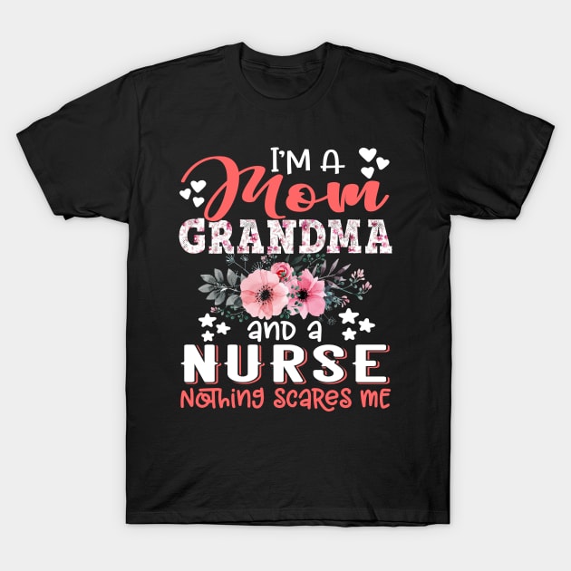 I'm Mom Grandma Nurse Nothing Scares Me Floral Nursing Mother Gift T-Shirt by Kens Shop